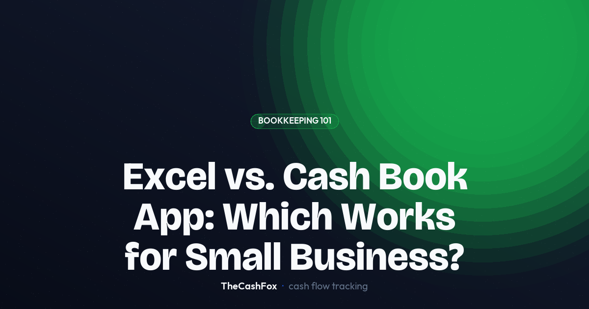 Excel vs. Cash Book App: Which Works for Small Business?